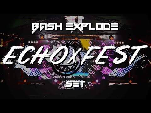 bash explode - ECHOxFEST FULL SET