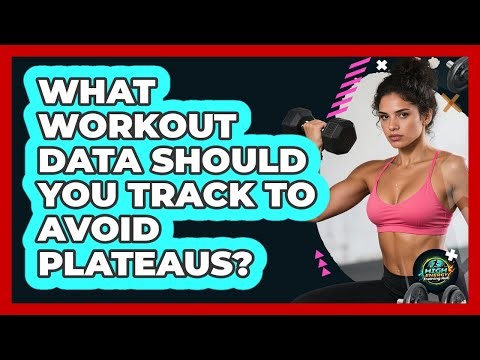 What Workout Data Should You Track To Avoid Plateaus? - High Energy Training Hub