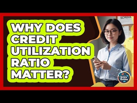 Why Does Credit Utilization Ratio Matter?