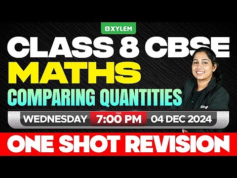 Class 8 CBSE Maths | Comparing Quantities - One Shot Revision | Xylem Class 8 CBSE