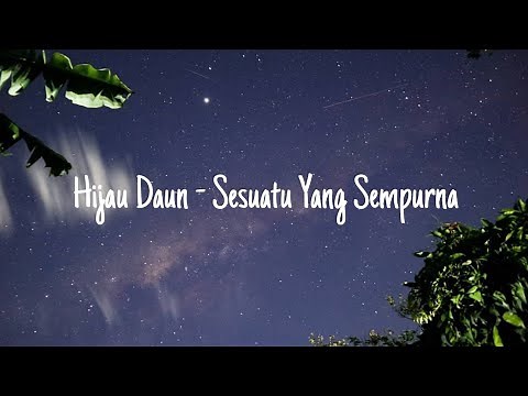 Hijau Daun - Sesuatu Yang Sempurna || Lirik Lagu