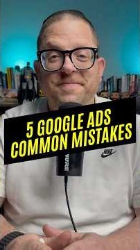 The 5 most common Google Ads mistakes