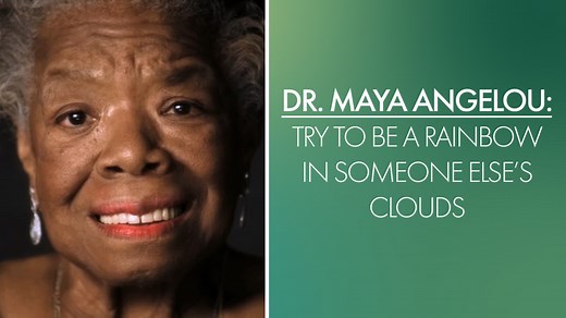 Dr. Maya Angelou: Try To Be a Rainbow in Someone Else's Cloud - Video