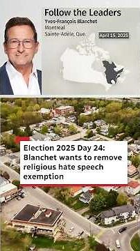 Election 2025 Day 24: Blanchet wants to remove religious hate speech exemption