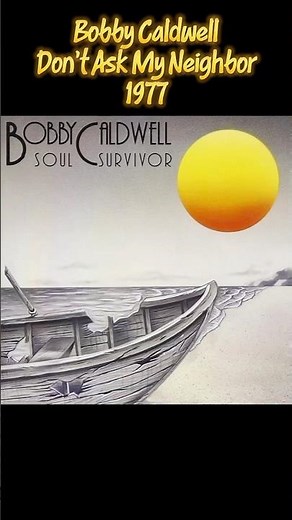 Bobby Caldwell – “Don't Ask My Neighbor”:🎶 1977