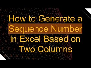 How to Generate a Sequence Number in Excel Based on Two Columns