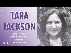 Empowering Empathpreneurs Through The Chakras with TARA JACKSON