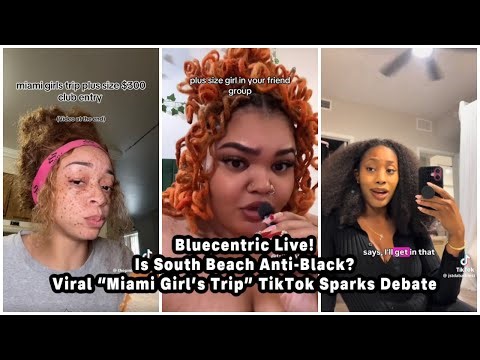 Is South Beach Anti-Black? Viral “Miami Girl’s Trip” TikTok Sparks Debate | Bluecentric Live!