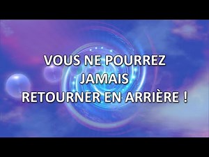 Vous ne pourrez jamais retourner en arrière !