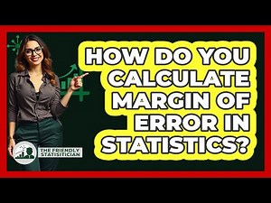 How Do You Calculate Margin Of Error In Statistics? - The Friendly Statistician