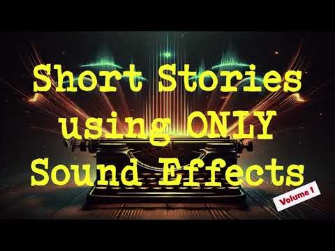 Short Stories using ONLY Sound Effects Vol.1