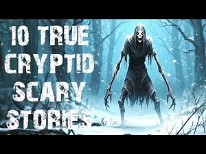 10 True Disturbing Cryptid Scary Stories | Real Horror Stories To Fall Asleep To