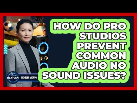 How Do Pro Studios Prevent Common Audio No Sound Issues? - NextGen Viewing and Audio