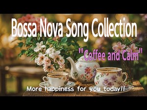 Bossa Nova Song Collection ~More happiness for you today~ [Coffee and Calm] 19-track album