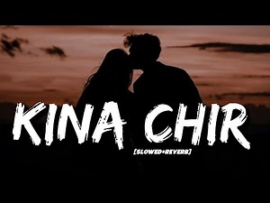 Kina Chir (Slowed+Reverb) Lyrics (Takda Hi Jawan) – The PropheC