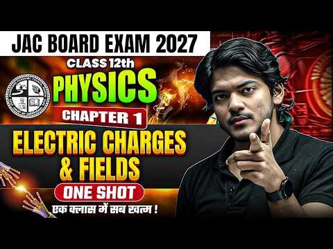 Class 12th Physics Chapter 1 | ELECTRIC CHARGES AND FIELDS | One Shot | JAC Board Exam 2027 Class 12