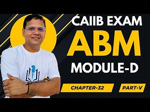 CAIIB WITH ASHOK ABM MODULE D CHAPTER 32 PART V