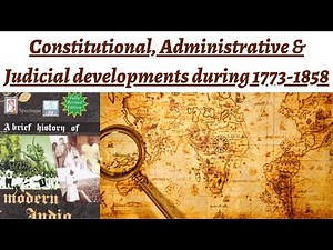 Introduction to Constitutional, Administrative & Judicial Developments between 1773-1858 in India