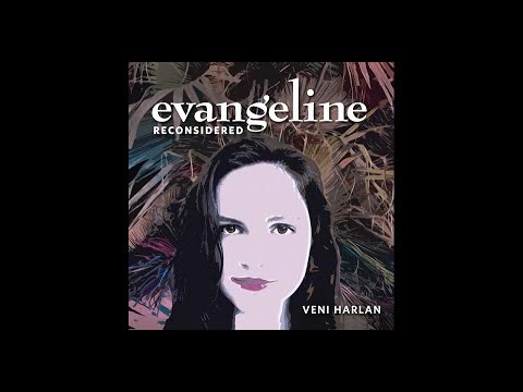 Evangeline Reconsidered, a book talk with Veni Harlan