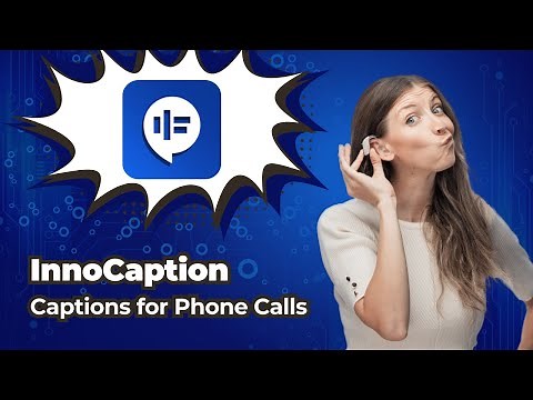 InnoCaption: The App That Captions Phone Calls for the d/Deaf and Hard of Hearing