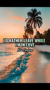 7K reactions · 1.5K shares | I'D RATHER LEAVE WHILE I'M IN LOVE - RITA COOLIDGE #fyp #music #song #lyrics | WeñsieMarie Lyrics | Facebook