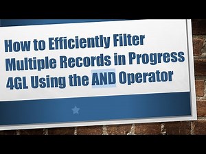 How to Efficiently Filter Multiple Records in Progress 4GL Using the AND Operator