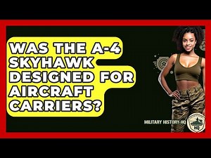 Was The A-4 Skyhawk Designed For Aircraft Carriers? - Military History HQ