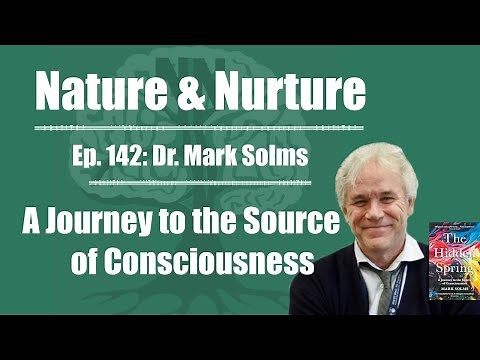 Nature & Nurture #142: Dr. Mark Solms - A Journey to the Source of Consciousness