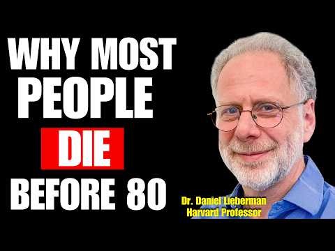 Dr. Daniel Lieberman Podcast: Why Most People Die Before 80 (After 60, These 5 Habits Turn Deadly)
