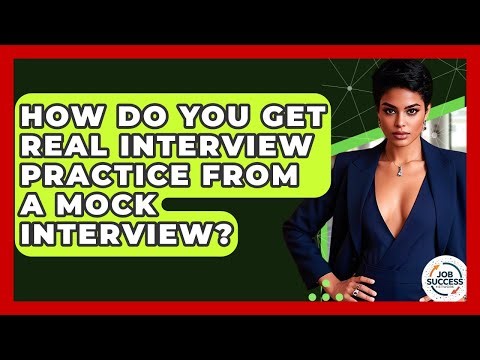 How Do You Get Real Interview Practice From A Mock Interview? - Job Success Network
