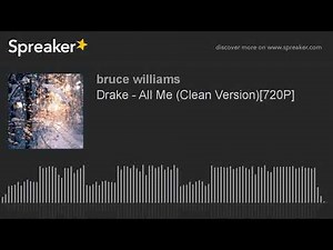 Drake - All Me (Clean Version)[720P]