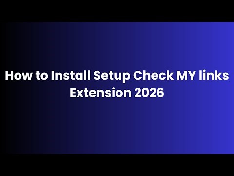 How to Install Setup Check MY links Extension 2026
