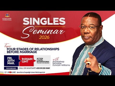 Singles Seminar 2026: Navigating The Four Stages of Relationships with Archbishop Duncan-Williams