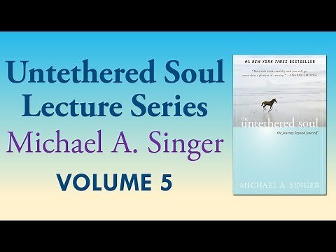 Michael A. Singer: The Journey Within – Vol 5 The Untethered Soul Lectures