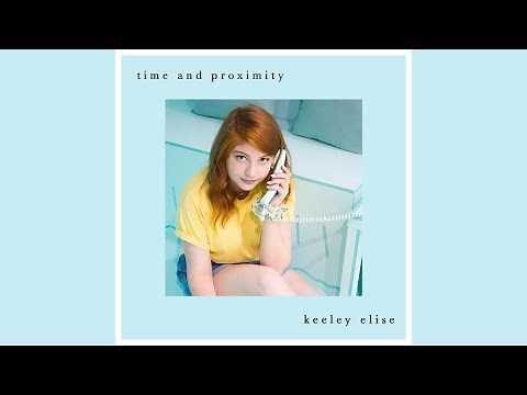 Time and Proximity - Keeley Elise [OFFICIAL AUDIO]
