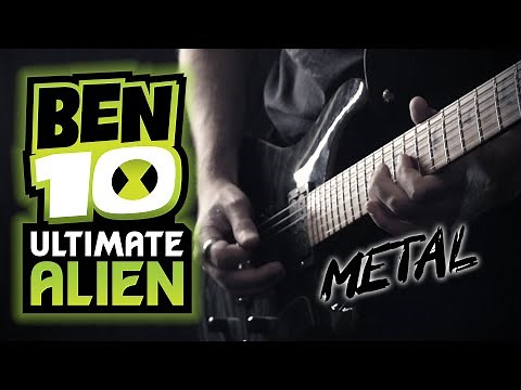Ben 10 Ultimate Alien Theme (METAL Cover by BobMusic)