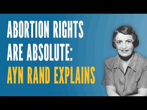 Abortion Rights are Absolute: Ayn Rand Explains