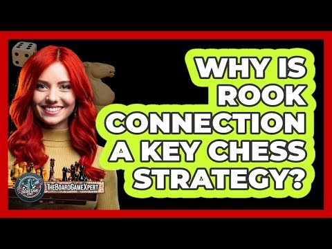 Why Is Rook Connection A Key Chess Strategy?