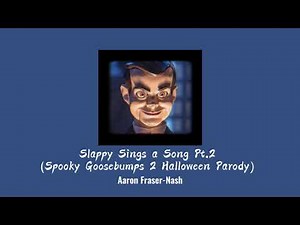 [Slowed Down] - Slappy Sings a Song Pt.2 - |By Aaron Fraser-Nash|