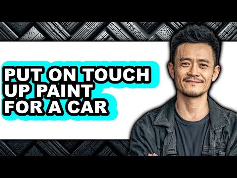 How to Put on Touch Up Paint for a Car - Full Guide