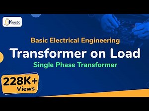Transformer on Load - Single Phase Transformer - Basic Electrical Engineering