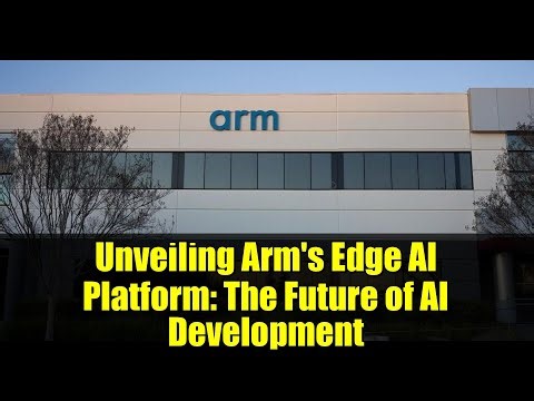 Unveiling Arm's Edge AI Platform: The Future of AI Development