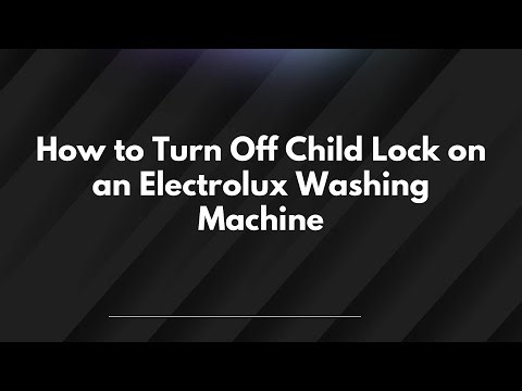 How to Turn Off Child Lock on an Electrolux Washing Machine