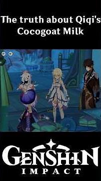 The truth about Qiqi's Cocogoat Milk (Genshin Impact)