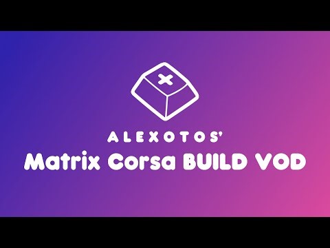 Matrix 6XV 3.0 Corsa Keyboard Build | Alexotos Twitch VOD