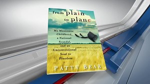 From Plain to Plane: My Mennonite Childhood, a National Scandal, and an Unconventional Soar to Freedom
