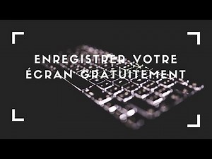 Enregistrer votre écran gratuitement