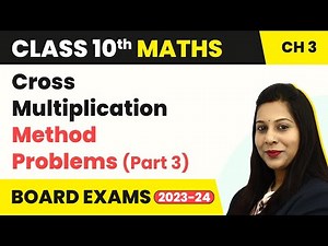 Cross Multiplication Method Problems Part 3 - Linear Equations in 2 Variables | Class 10 Maths Ch 3