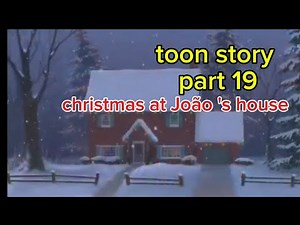 Toon story part 19 christmas at João,s house