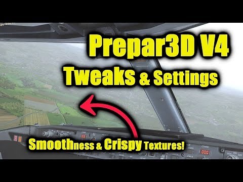AviationPro's 2018 Prepar3D V4 Tweak Guide! More Smoothness & Crispy Textures!